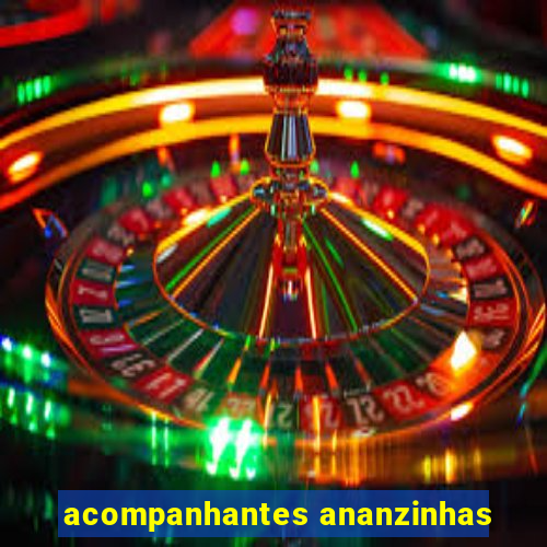 acompanhantes ananzinhas